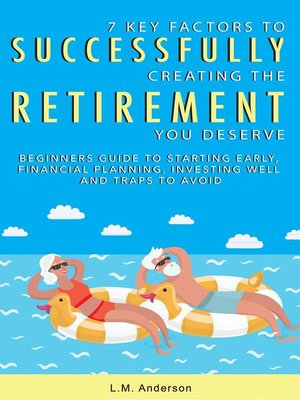 cover image of 7 Key Factors to Successfully Creating the Retirement You Deserve